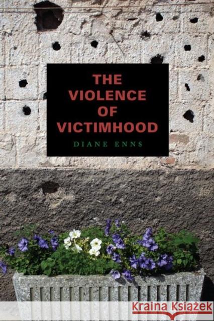 The Violence of Victimhood Diane Enns 9780271052427 Penn State University Press - książka
