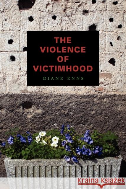 The Violence of Victimhood Diane Enns 9780271052434 Penn State University Press - książka