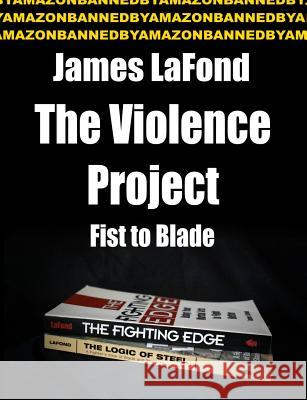 The Violence Project: Fist to Blade James LaFond 9781725165038 Createspace Independent Publishing Platform - książka