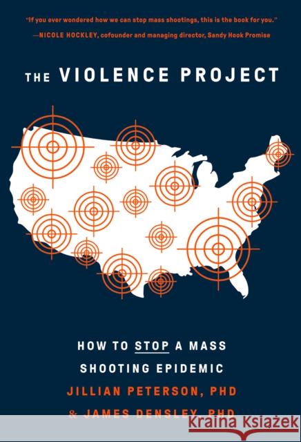 The Violence Project: How to Stop a Mass Shooting Epidemic Jillian Peterson James Densley 9781419752964 Abrams Press - książka