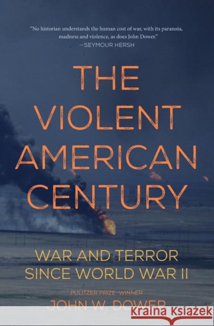 The Violent American Century: War and Terror Since World War II John Dower 9781608467235 Haymarket Books - książka