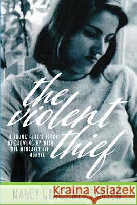 The Violent Thief: A Young Girl's Story of Growing Up with Her Mentally Ill Mother Nancy Grace Williamson 9781722979546 Createspace Independent Publishing Platform - książka