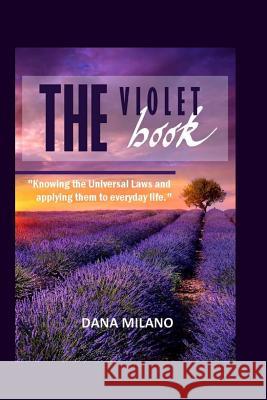 The Violet Book: Knowing the Universal Laws and applying them to everyday life Milano, Dana 9781515302483 Createspace Independent Publishing Platform - książka