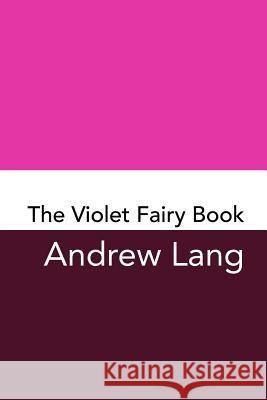 The Violet Fairy Book: Original and Unabridged Andrew Lang 9781981936540 Createspace Independent Publishing Platform - książka