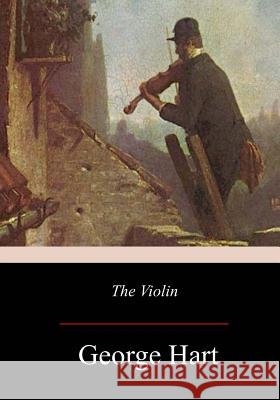 The Violin George Hart 9781977730077 Createspace Independent Publishing Platform - książka