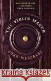 The Violin Maker: A Search for the Secrets of Craftsmanship, Sound, and Stradivari John Marchese 9780060012687 Harper Perennial