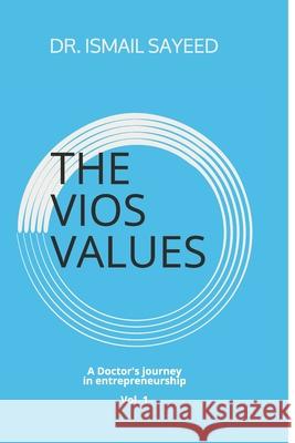 The Vios Values: A Doctor's Journey in Entrepreneurship Ismail Sayeed 9781692035136 Independently Published - książka