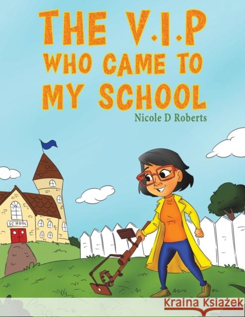 The V.I.P Who Came to My School Nicole D Roberts 9781528911429 Austin Macauley Publishers - książka