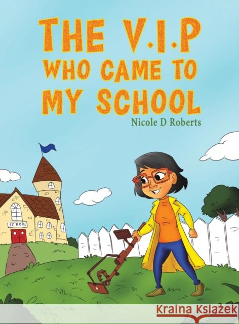 The V.I.P Who Came to My School Nicole D Roberts   9781528911436 Austin Macauley Publishers - książka