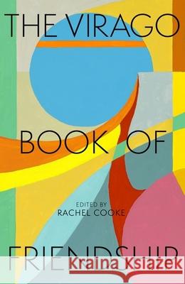 The Virago Book of Friendship Rachel Cooke 9780349018430 Little, Brown Book Group - książka