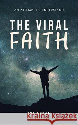 The Viral Faith: An Attempt to Understand Buf Akpan 9781728390024 Authorhouse UK - książka