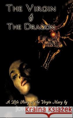 The Virgin & the Dragon: A Life Story of the Virgin Mary Hibbert, John 9781438930541 Authorhouse - książka