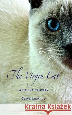 The Virgin Cat: A Feline Fantasy Clive Lilwall Erika Lilwall 9781518886386 Createspace Independent Publishing Platform - książka