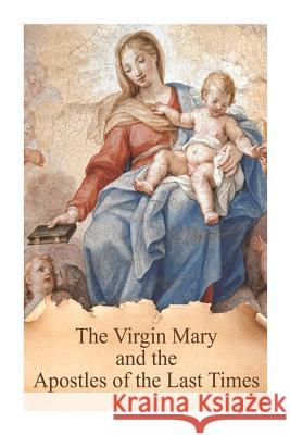 The Virgin Mary and the Apostles of the Last Times Fr Antonin Lhoumeau Casimir Valla 9781481120739 Createspace - książka