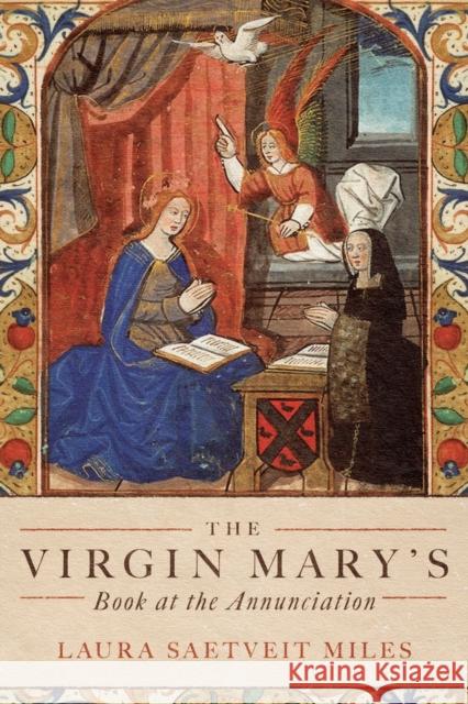 The Virgin Mary's Book at the Annunciation: Reading, Interpretation, and Devotion in Medieval England Miles, Laura Saetveit 9781843846284 Boydell & Brewer Ltd - książka