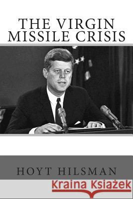 The Virgin Missile Crisis Hoyt Hilsman 9781497484542 Createspace - książka