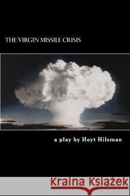 The Virgin Missile Crisis: a play by Hilsman, Hoyt 9781497341395 Createspace - książka