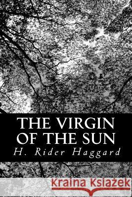 The Virgin of the Sun H. Rider Haggard 9781481917896 Createspace - książka