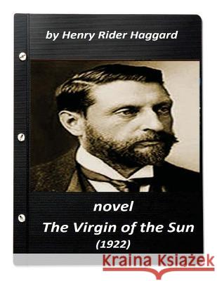 The Virgin of the Sun (1922) NOVEL by Henry Rider Haggard (World's Classics) Haggard, Henry Rider 9781523271276 Createspace Independent Publishing Platform - książka