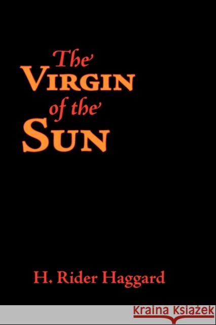 The Virgin of the Sun, Large-Print Edition H. Rider Haggard 9781600963582 Waking Lion Press - książka