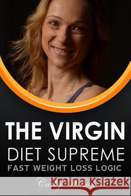 The Virgin Supreme Diet: Fast Weight Loss Logic Cathy Wilson 9781503260931 Createspace - książka