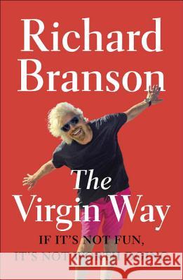 The Virgin Way: If It's Not Fun, It's Not Worth Doing Richard Branson 9781591847984 Portfolio - książka