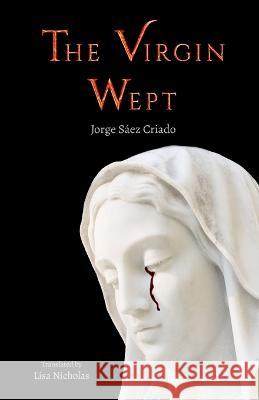 The Virgin Wept Lisa Nicholas Jorge Saez Criado  9798373309813 Independently Published - książka
