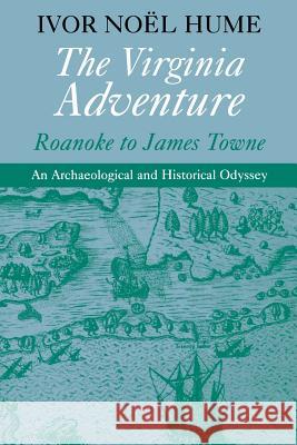 The Virginia Adventure: Roanoke to James Towne Noël Hume, Ivor 9780813917580 University of Virginia Press - książka