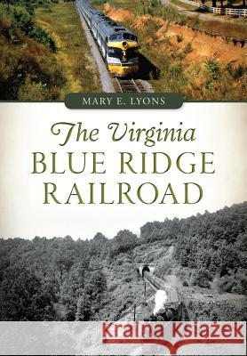 The Virginia Blue Ridge Railroad Mary E. Lyons 9781467118934 History Press (SC) - książka