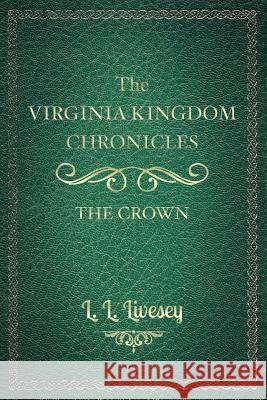 The Virginia Kingdom Chronicles: Book One: The Crown L. L. Livesey 9781512084542 Createspace - książka