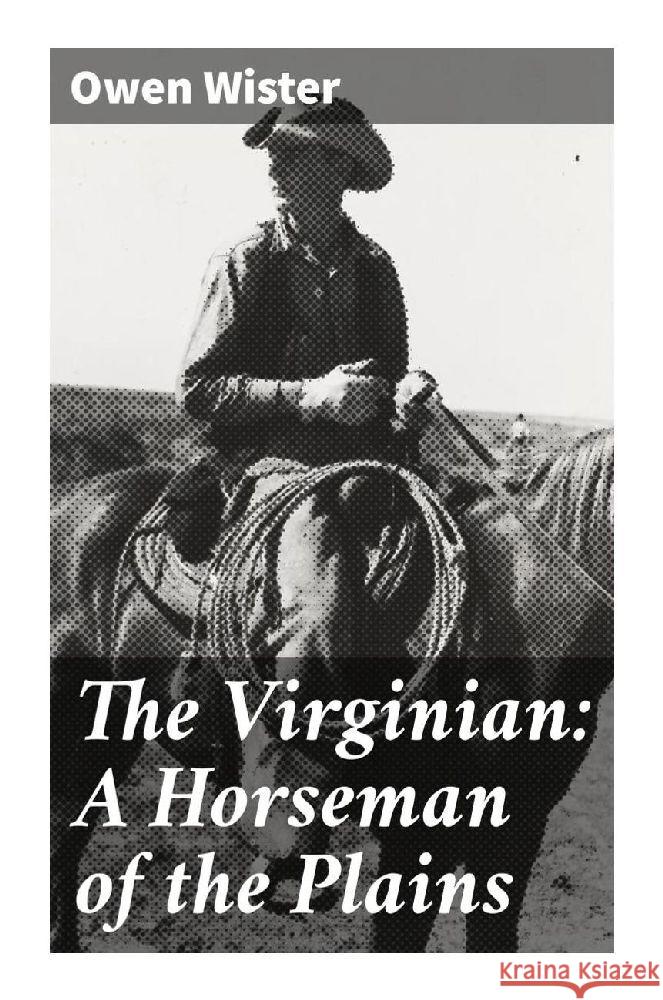 The Virginian: A Horseman of the Plains Wister, Owen 9788027286775 Good Press - książka