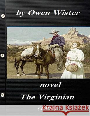 The Virginian by Owen Wister (1902) NOVEL (A western clasic) Owen Wister 9781523223411 Createspace Independent Publishing Platform - książka