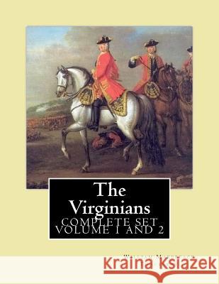 The Virginians. By: William Makepeace Thackeray, edited By: Ernest Rhys, introduction By: Walter Jerrold: Historical novel (COMPLETE SET V Walter Jerrold William Makepeace Thackeray 9781546826590 Createspace Independent Publishing Platform - książka