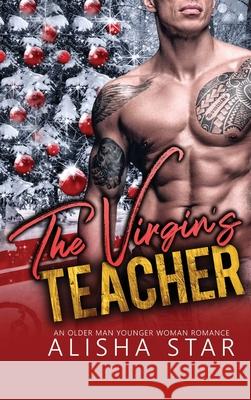 The Virgin's Teacher: An Older Man Younger Woman Romance Alisha Star Michelle Love 9781648087493 Blessings for All, LLC - książka