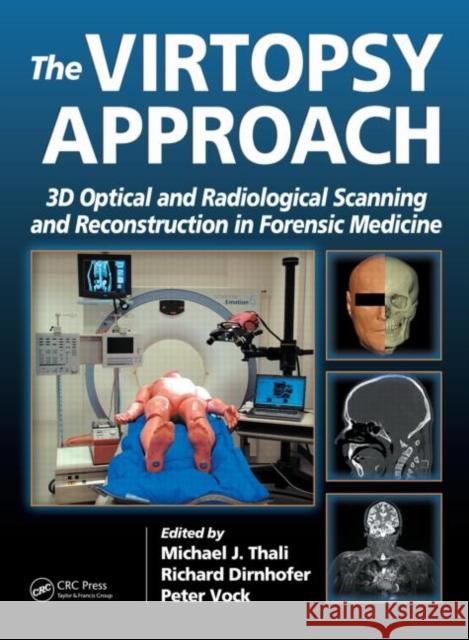 The Virtopsy Approach : 3D Optical and Radiological Scanning and Reconstruction in Forensic Medicine  9780849381782 TAYLOR & FRANCIS LTD - książka