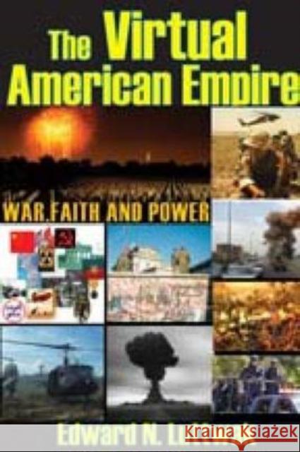 The Virtual American Empire: On War, Faith and Power Luttwak, Edward N. 9781412810395 Transaction Publishers - książka