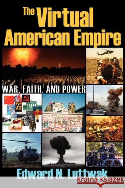 The Virtual American Empire: On War, Faith and Power Luttwak, Edward N. 9781412810401 Transaction Publishers - książka