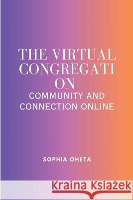 The Virtual Congregation: Community and Connection Online Oheta Sopiha 9787617927845 OS Pub - książka