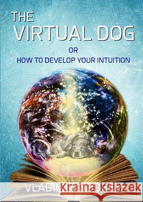 The Virtual Dog or How to Develop Your Intuition (Black & White) Vladimir Dobrev 9781326708894 Lulu.com - książka