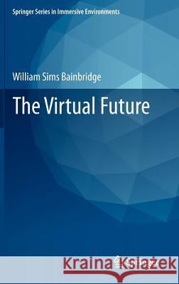 The Virtual Future William Bainbridge 9780857299031 Springer - książka