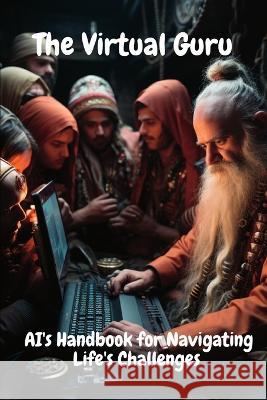 The Virtual Guru: AI's Handbook for Navigating Life's Challenges Jamie Stas 9798851944352 Independently Published - książka