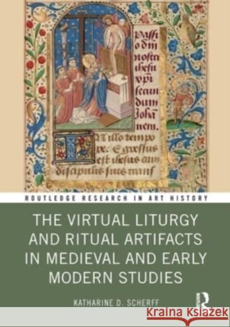 The Virtual Liturgy and Ritual Artifacts in Medieval and Early Modern Studies Katharine Scherff 9781032304793 Routledge - książka