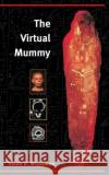 The Virtual Mummy Sarah U. Wisseman 9780252071003 University of Illinois Press