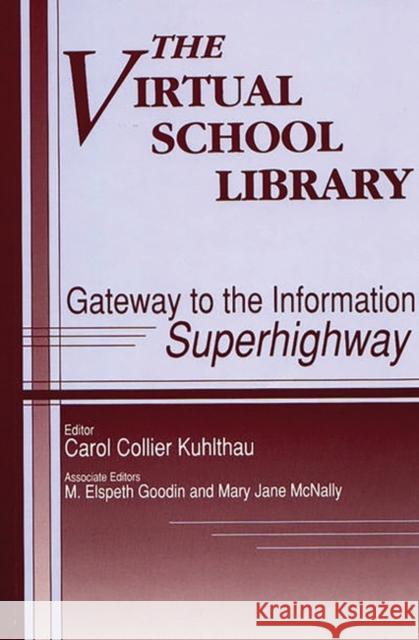 The Virtual School Library: Gateways to the Information Superhighway Carol Collier Kuhlthau Mary J. McNally M. Eslpeth Goodin 9781563083365 Libraries Unlimited - książka