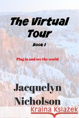 The Virtual Tour Book 1: Plug in and See the World Nicholson, Jacquelyn 9781714642014 Blurb - książka