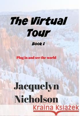 The Virtual Tour Book 1: Plug in and See the World Nicholson, Jacquelyn 9781714642021 Blurb - książka