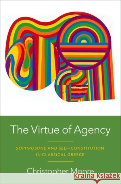 The Virtue of Agency Christopher (Associate Professor of Philosophy and Classics, Associate Professor of Philosophy and Classics, Penn State  9780197663509 Oxford University Press Inc - książka