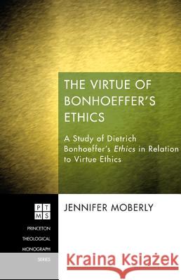 The Virtue of Bonhoeffer's Ethics Jennifer Moberly 9781610979450 Pickwick Publications - książka