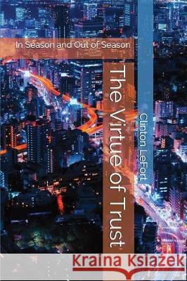 The Virtue of Trust: In Season and Out of Season Stefan Kunze Buzac Marius Alyssa Smith 9781717890719 Independently Published - książka