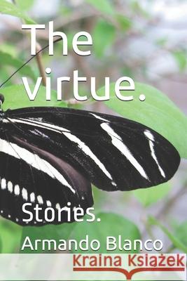 The virtue.: Stories. Juan Gomez Y Armando Blanco Blanco 9781706229322 Independently Published - książka